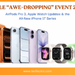 Apple “Awe-Dropping” Event 2025: AirPods Pro 3, Apple Watch Updates & the All-New iPhone 17 Series