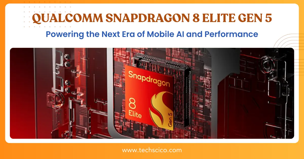 Qualcomm Snapdragon 8 Elite Gen 5 Announced: Powering the Next Era of Mobile AI and Performance
